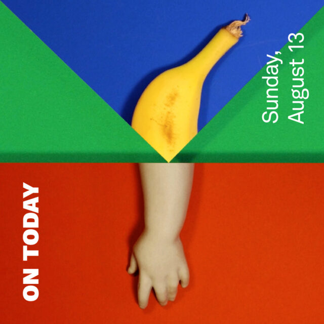 Half of a blue triangle and half of a red square meet together in front of a green background. The top of a banana appears in the triangle, and the hand of a plastic doll appears in the square. Both objects match together. The words "On Today" and "Sunday, August 13" appear in white text.
