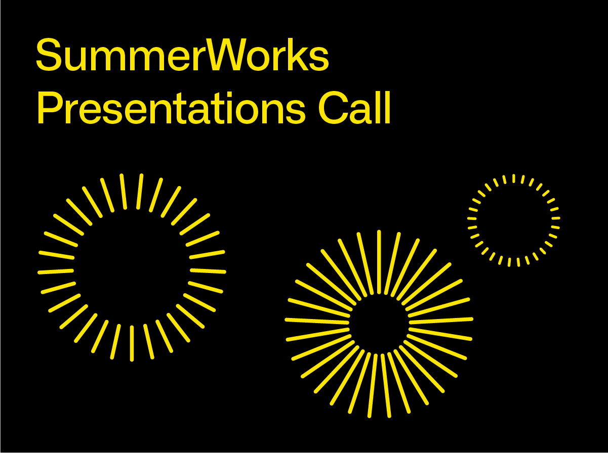 Yellow text on black background reads: “SummerWorks Presentations Call,” with three yellow sunbursts of different sizes, below the text.