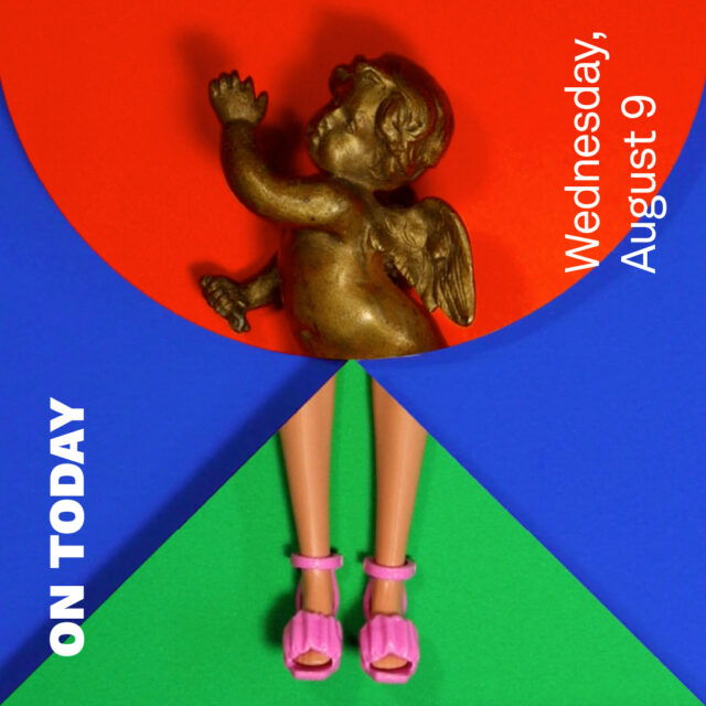 Half of a red circle and half of a green triangle meet together in front of a blue background. The head of an angel figurine appears in the circle, and the legs of a plastic doll with pink slippers appear in the triangle. Both objects match together. The words "On Today" and "Wednesday, August 9" appear in white text.